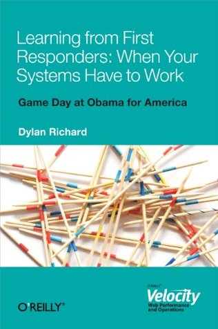 Learning from First Responders: When Your Systems Have to Work (Kindle Edition)