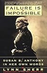 Failure Is Impossible: Susan B. Anthony in Her Own Words