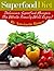 Superfoods: Amazing And Delicious Superfood Diet Recipes For Increased Health And Energy!