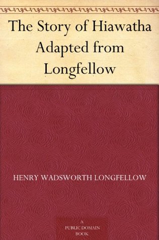 The Story of Hiawatha Adapted from Longfellow (Kindle Edition)