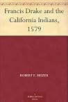 Francis Drake and the California Indians, 1579 by Robert F. Heizer