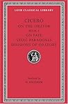 On the Orator: Book 3. On Fate. Stoic Paradoxes. On the Divisions of Oratory