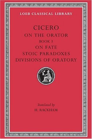 On the Orator: Book 3. On Fate. Stoic Paradoxes. On the Divisions of Oratory (Hardcover)