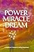 The Power, the Miracle & the Dream: A Beginner's Guide to Lasting Happiness