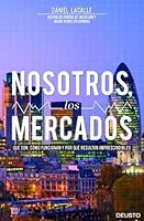 Nosotros, los mercados: Qué son, cómo funcionan y por qué resultan imprescindibles