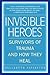 Invisible Heroes by Belleruth Naparstek Invisible Heroes by Belleruth Naparstek