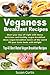 Veganess Breakfast Recipes-Top Rated By Popular Demand