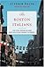 The Boston Italians: A Story of Pride, Perseverance, and Paesani, from the Years of the Great Immigration to the Present Day
