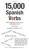 15,000 Spanish Verbs: Fully Conjugated in All the Tenses Using Pattern Verbs (English and Spanish Edition)