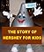The Story of Hershey for Kids by Josephine Madden