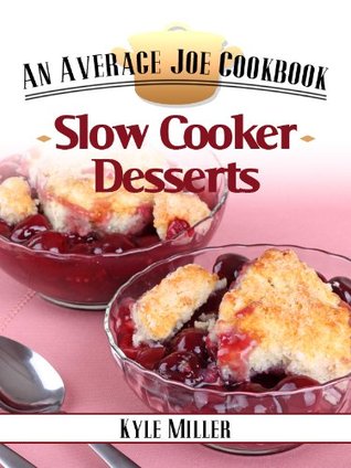 Slow Cooker Desserts (The Average Joe Cookbook Series 3)