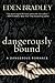 Dangerously Bound (Dangerous #1)