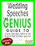 Wedding Speeches - The Genius Guide To Groom, Best Man, Father of the Bride & Maid of Honor Speeches