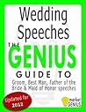 Wedding Speeches - The Genius Guide To Groom, Best Man, Father of the Bride & Maid of Honor Speeches
