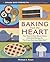 Baking from the Heart: Our Nation's Best Bakers Share Cherished Recipes for The Great American Bake Sale (A Share Our Strength Book to Fight Hunger)