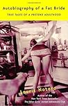 Autobiography of a Fat Bride: True Tales of a Pretend Adulthood