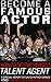 Become A Famous Actor: How To Get The Perfect Talent Agent