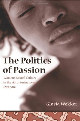 The Politics of Passion: Women's Sexual Culture in the Afro-Surinamese Diaspora (Paperback)