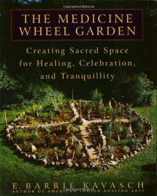 The Medicine Wheel Garden: Creating Sacred Space for Healing, Celebration, and Tranquillity (Paperback)