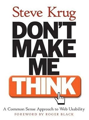 Don't Make Me Think!: a Common Sense Approach to Web Usability