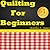 Quilting For Beginners - Quick Guide To Quilt Making.