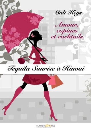 Tequila sunrise à Hawaï (Amour, copines et cocktails, #1)