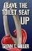 Leave The Toilet Seat Up
