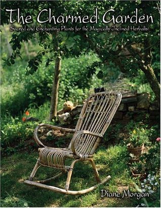The Charmed Garden: Sacred and Enchanting Plants for the Magically Inclined Herbalist (Paperback)