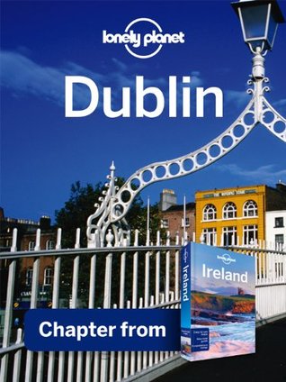 Lonely Planet Dublin: Chapter from Ireland Travel Guide (Country Travel Guide)
