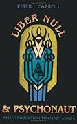 Liber Null and Psychonaut: An Introduction to Chaos Magic 