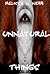 Unnatural Things (World of ...