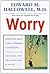 Worry by Edward M. Hallowell
