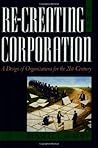 Re-Creating the Corporation: A Design of Organizations for the 21st Century