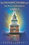 The Founding Fathers and the Place of Religion in America