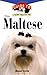The Maltese: An Owner's Guide to a Happy Healthy Pet