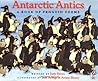 Antarctic Antics: A Book of Penguin Poems Antarctic Antics: A Book of Penguin Poems