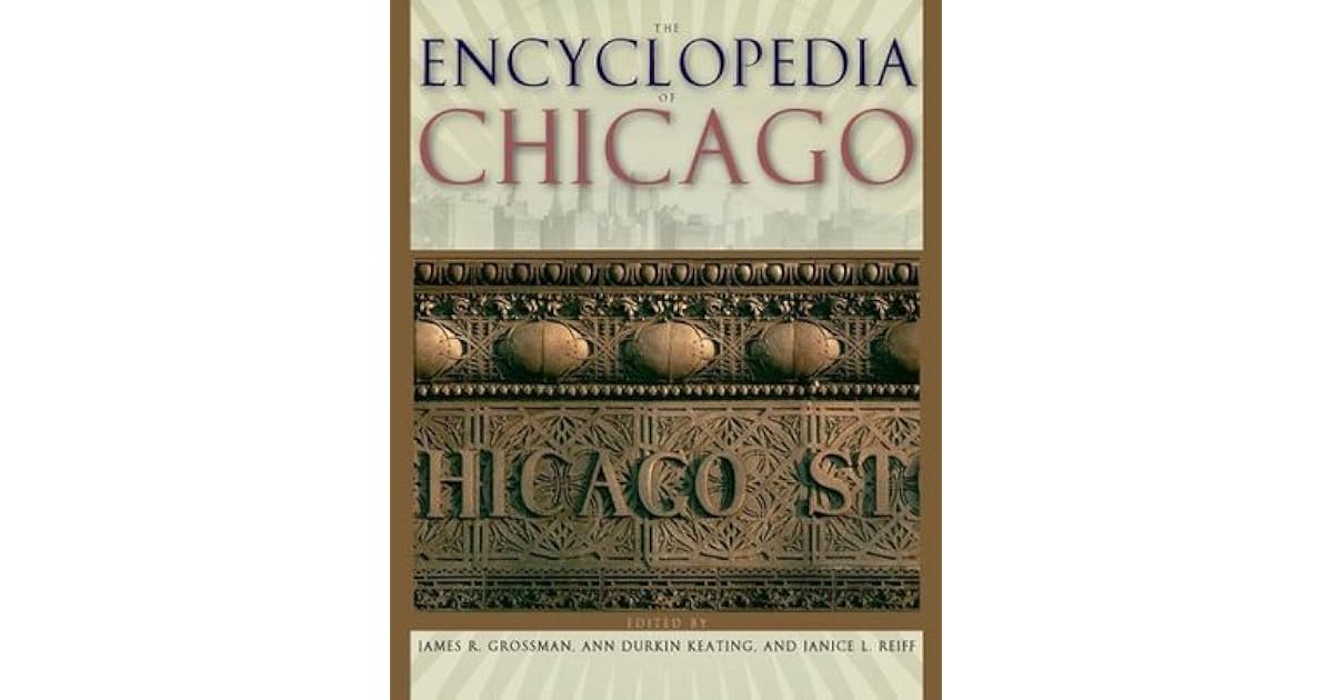 The Encyclopedia of Chicago by James R. Grossman
