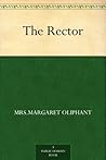 The Rector by Mrs. Oliphant The Rector by Mrs. Oliphant