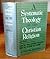 A Systematic Theology of the Christian Religion: Volume I & II