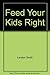 Feed Your Kids Right by Lendon Smith