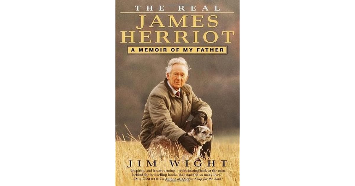 The Real James Herriot A Memoir Of My Father By Jim Wight