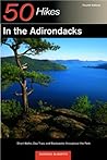 50 Hikes in the Adirondacks: Short Walks, Day Trips, and Backpacks Throughout the Park, Fourth Edition