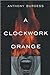 A Clockwork Orange by Anthony Burgess