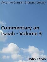 Commentary on Isaiah - Volume 3 - Enhanced Version (Calvin's Commentaries Book 15)