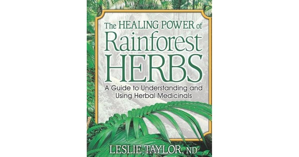 The Healing Power of Rainforest Herbs A Guide to Understanding and