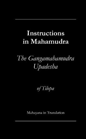 Instructions in Mahamudra - a translation of the Ganga Mahamudra Upadesha of Tilopa (Kindle Edition)