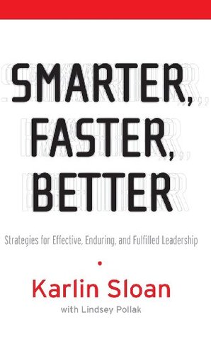 Smarter, Faster, Better: Strategies for Effective, Enduring, and Fulfilled Leadership (Hardcover)