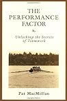 The Performance Factor: Unlocking the Secrets of Teamwork The Performance Factor: Unlocking the Secrets of Teamwork
