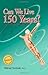Can We Live 150 Years?: You...