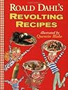 Roald Dahl's Revolting Recipes by Roald Dahl